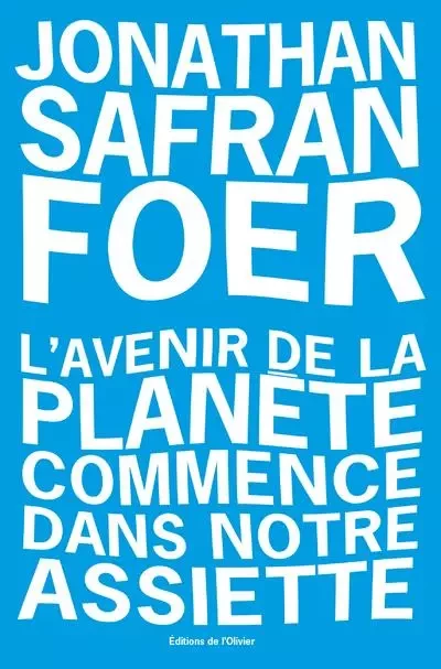 Littérature étrangère (L'Olivier) L'Avenir de la planète commence dans notre assiette - Jonathan Safran Foer - OLIVIER EDITIONS