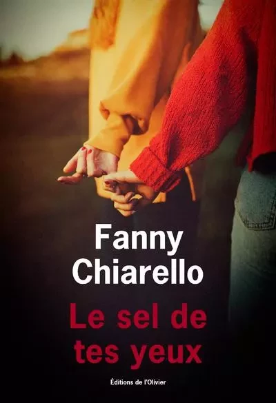 Littérature francaise (L'Olivier) Le Sel de tes yeux - Fanny CHIARELLO - OLIVIER EDITIONS