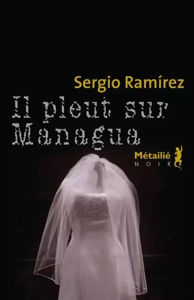 Bibliothèque hispano-américaine Il pleut sur Managua - Sergio Ramírez - METAILIE EDITIONS