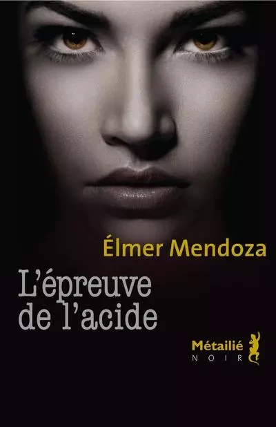 Bibliothèque hispano-américaine L'Épreuve de l'acide - Élmer Mendoza - METAILIE EDITIONS