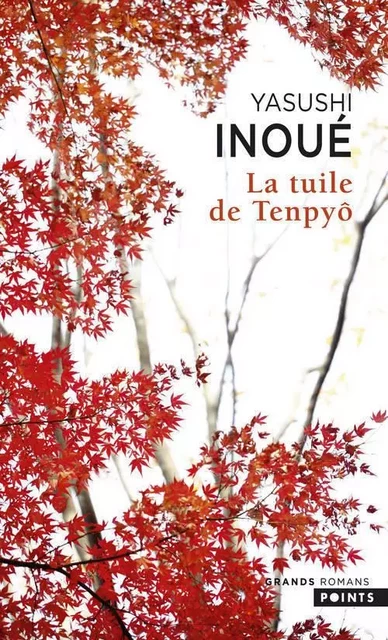 Les Grands Romans La Tuile de Tenpyô - Yasushi Inoué - POINTS EDITIONS