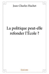 La politique peut elle refonder l'école ?