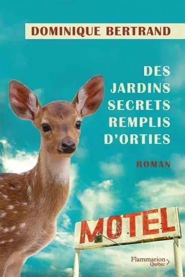 DES JARDINS SECRETS REMPLIS D'ORTIES -  BERTRAND DOMINIQUE - FLAMMARION QUEB