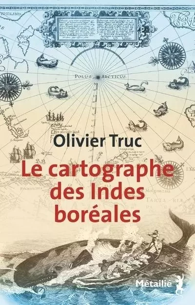 Littérature d Autres Horizons  Le Cartographe des Indes boréales - Olivier Truc - METAILIE EDITIONS