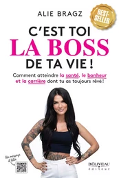 C'est toi la Boss de ta vie ! Comment atteindre la santé, le bonheur et la carrière dont tu as toujours rêvé !