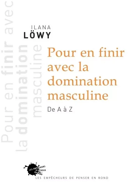 Sciences humaines grand format Pour en finir avec la domination masculine. De A à Z -  - EMPECHEURS DE PENSER EN ROND