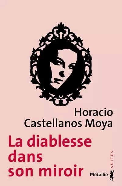 Suites La Diablesse dans son miroir - Horacio Castellanos Moya - METAILIE EDITIONS