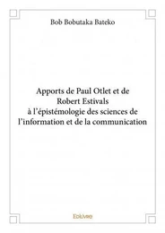 Apports de paul otlet et de robert estivals à l'épistémologie des sciences de l'information et de la communication