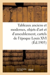 Tableaux anciens et modernes, objets d'art et d'ameublement, cartels de l'époque Louis XVI