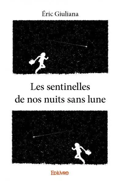 Les sentinelles  de nos nuits sans lune - Éric Giuliana - EDILIVRE