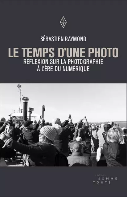 Temps d'une photo (Le) - Sébastien Raymond - SOMME TOUTE