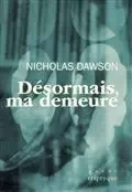 DESORMAIS, MA DEMEURE -  DAWSON NICHOLAS - TRIPTYQUE