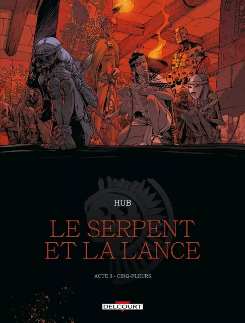 Le Serpent et la Lance T03 -  Hub - DELCOURT