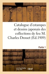 Catalogue d'estampes et dessins japonais des collections de feu M. Charles Drouet. Partie 1