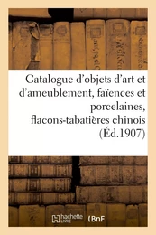 Catalogue d'objets d'art et d'ameublement, faïences et porcelaines, flacons-tabatières chinois