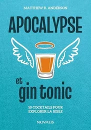 APOCALYPSE ET GIN TONIC. 10 COCKTAILS POUR EXPLORER LA BIBLE