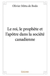 Le roi, le prophète et l’apôtre dans la société canadienne