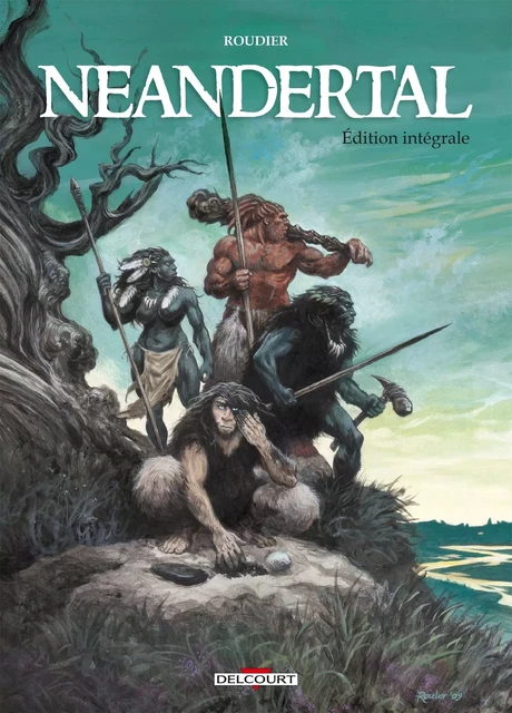 Neandertal - Intégrale - Emmanuel Roudier - DELCOURT