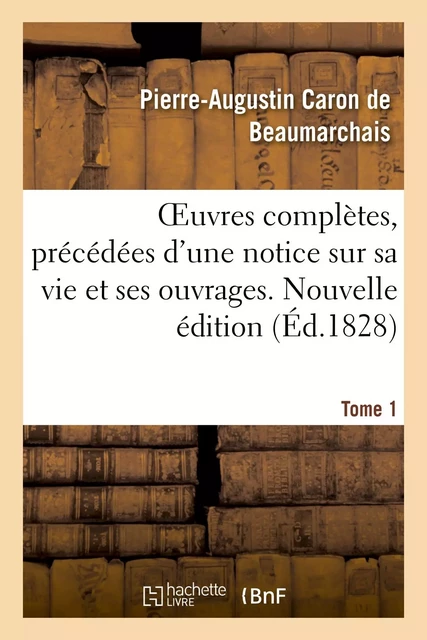 OEuvres complètes. Nouvelle édition. Tome 1 - Pierre-Augustin Caron deBeaumarchais - HACHETTE BNF