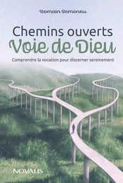 CHEMINS OUVERTS, VOIE DE DIEU. COMPRENDRE LA VOCATION POUR