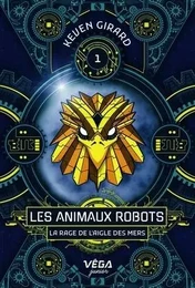 LES ANIMAUX ROBOTS V 01 LA RAGE DE L'AIGLE DES MERS