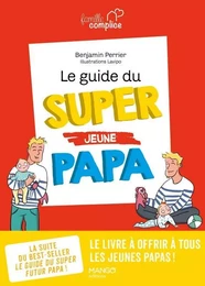 Famille complice Le guide du super (jeune) papa