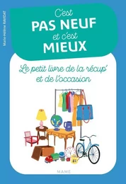 Famille C'est pas neuf et c'est mieux. Le petit livre de la récup' et de l'occasion