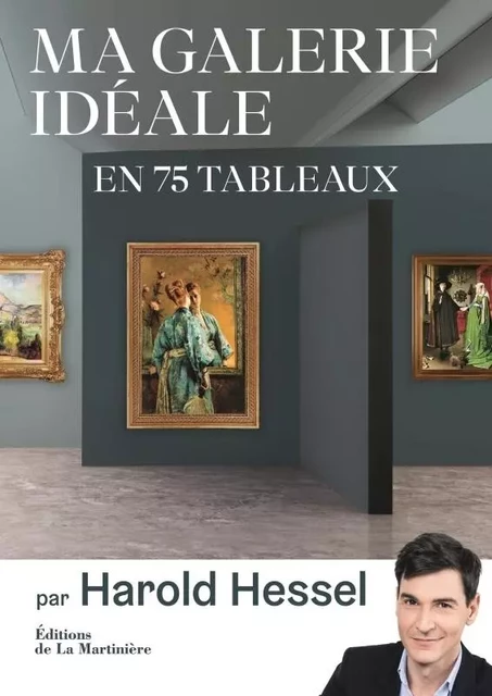 Ma galerie idéale en 75 tableaux - Harold Hessel - DE LA MARTINIERE BEAUX LIVRES