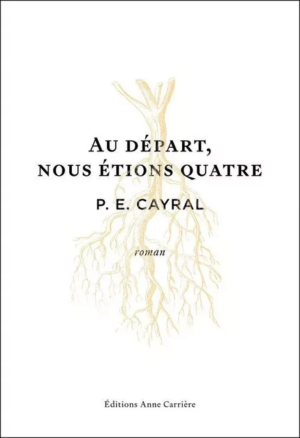 Hors collection Anne Carrière Au départ, nous étions quatre - P.E. CAYRAL - ANNE CARRIERE