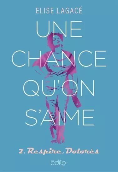 UNE CHANCE QU'ON S'AIME V 02 RESPIRE, DOLORES -  LAGACE ELISE - EDITO MONTREAL