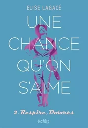 UNE CHANCE QU'ON S'AIME V 02 RESPIRE, DOLORES