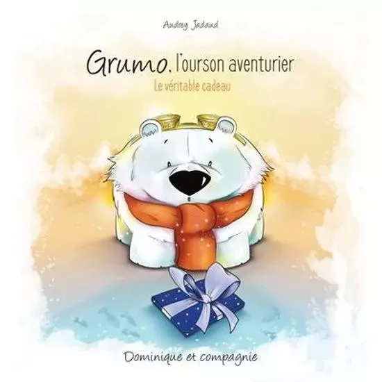 GRUMO, L'OURSON AVENTURIER. LE VERITABLE CADEAU -  JADAUD AUDREY - DOMINIQUE CIE