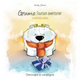 GRUMO, L'OURSON AVENTURIER. LE VERITABLE CADEAU