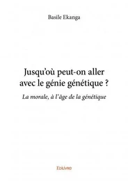 Jusqu'où peut on aller avec le génie génétique ?