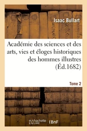 Académie des sciences et des arts, vies et éloges historiques des hommes illustres. Tome 2