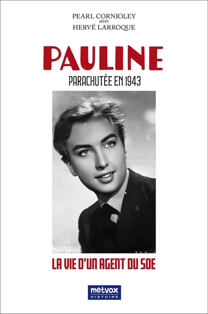 Pauline - Parachutée en 1943 - Pearl Cornioley, Hervé Larroque - METVOX