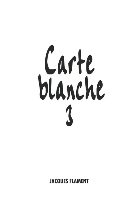 CARTE BLANCHE / 3 -  OUVRAGE COLLECTIF - JACQUES FLAMENT