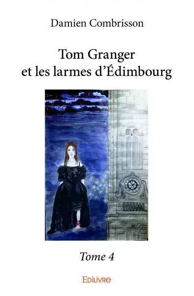 Tom granger et les larmes d'édimbourg – - Damien Combrisson - EDILIVRE