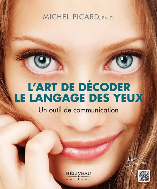 L'art de décoder le langage des yeux - Un outil de communication - Michel Picard - BELIVEAU EDITIONS