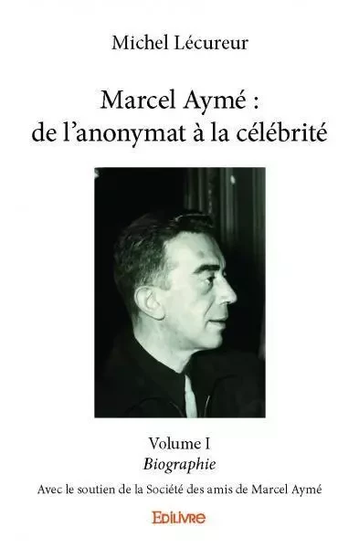 Marcel aymé : de l'anonymat à la célébrité - volume i - Michel Lécureur - EDILIVRE