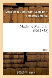 Madame Malibran. Tome 1