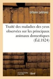 Traité des maladies des yeux observées sur les principaux animaux domestiques