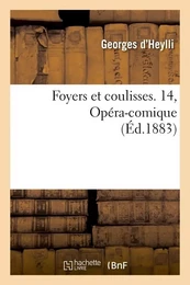 Foyers et coulisses. 14, Opéra-comique (Éd.1883)