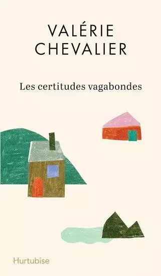 LES CERTITUDES VAGABONDES -  CHEVALIER VALERIE - HURTUBISE HMH