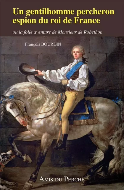 UN GENTILHOMME PERCHERON ESPION DU ROI DE FRANCE - François BOURDIN - AMIS DU PERCHE