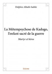 La métempsychose de kadogo, l’enfant sacré de la guerre