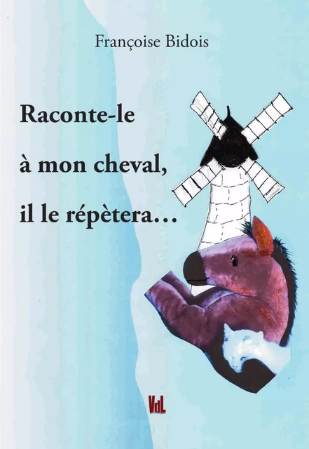 Raconte le à mon cheval, il le répétera - Françoise DIDOIS - VENT LETTRES