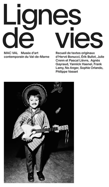 Lignes de vies - Hervé Bonucci, Érik Bullot, Julie Crenn, Pascal Lièvre, Agnès Gayraud, Yannick Haenel, Frank Lamy,  No Anger, Sophie Orlando, Philippe Vasset - MAC VAL – Musée d'art contemporain du Val-de-Marne