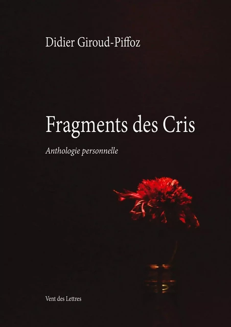 Fragments des cris - Didier Giroud-Piffoz - VENT LETTRES