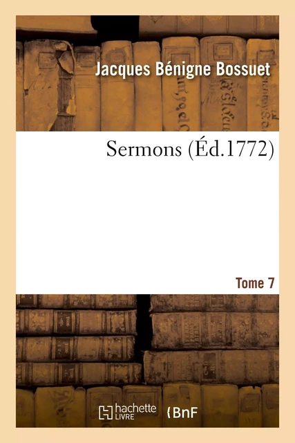 Sermons. Tome 7 - Jacques Bénigne Bossuet - HACHETTE BNF